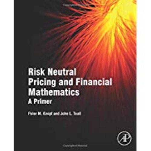 Risk Neutral Pricing And Financial Mathematics: a Primer