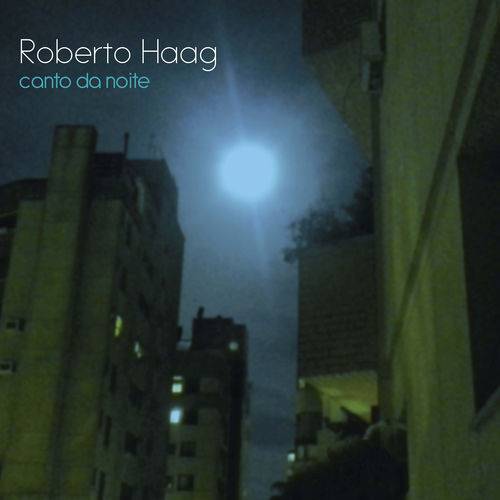 Roberto Haag - Canto da Noite