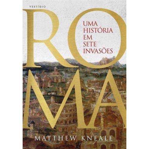 Roma - uma História em Sete Invasões