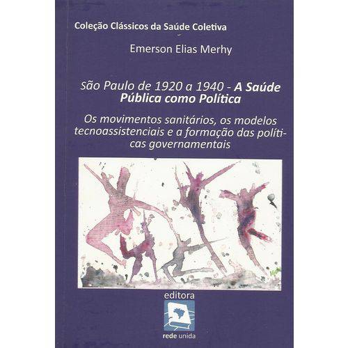 São Paulo de 1920 a 1940: a Saúde Pública Como Política - Coleção Clássicos da Saúde Coletiva