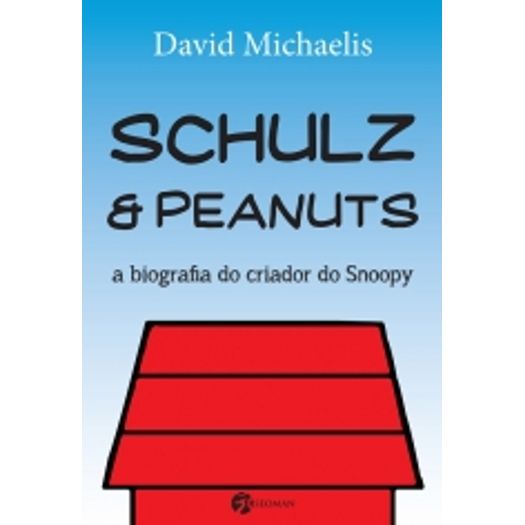 Schulz e Peanuts - a Biografia do Criador do Snoopy - Seoman