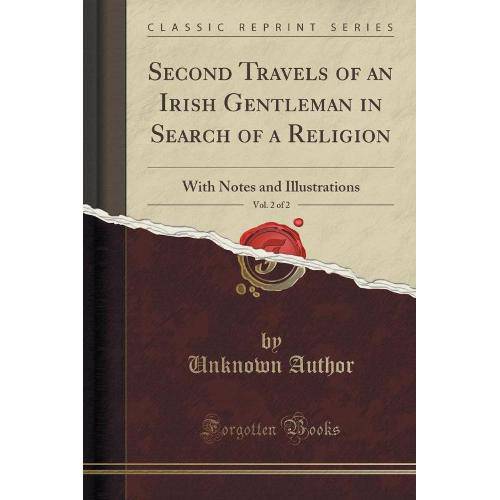 Second Travels Of An Irish Gentleman In Search Of a Religion, Vol. 2 Of 2