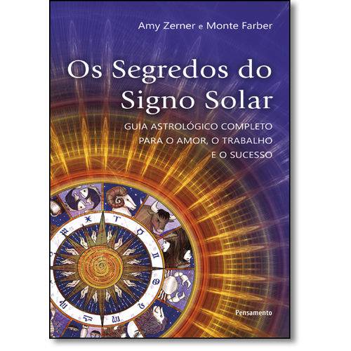 Segredos do Signo Solar, Os: Guia Astrológico Completo para o Amor, o Trabalho e o Sucesso