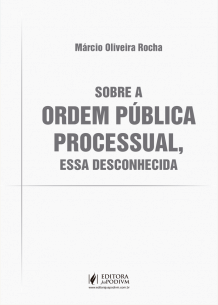 Sobre a Ordem Pública Processual, Essa Desconhecida (2019)