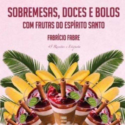Sobremesas, Doces e Bolos com Frutas do Espírito Santo - 40 Receitas e Etiqueta