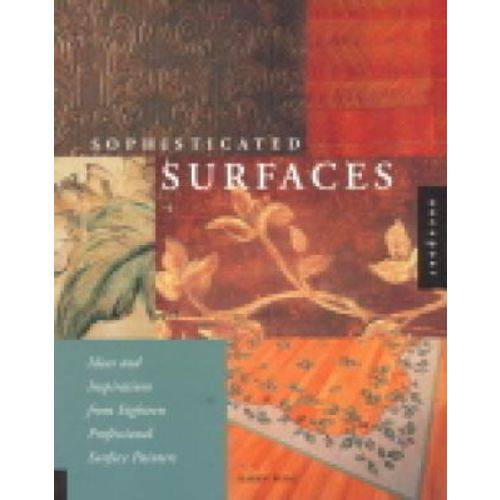Sophisticated Surfaces - Ideas And Inspirations From Eighteen Professional Surface Painters - Rockport Publishers