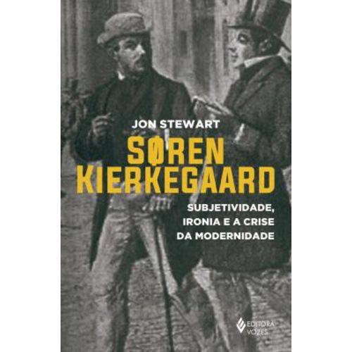 Soren Kierkegaard - Subjetividade Ironia e a Crise da Modernidade