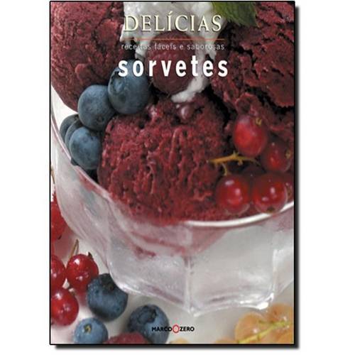 Sorvetes - Receitas Faceis e Saborosas - Serie Delicias