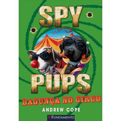 Spy Pups - Bagunça no Circo 1ª Ed.