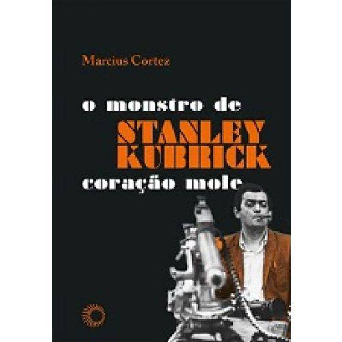Stanley Kubrick: o Monstro de Coracao Mole