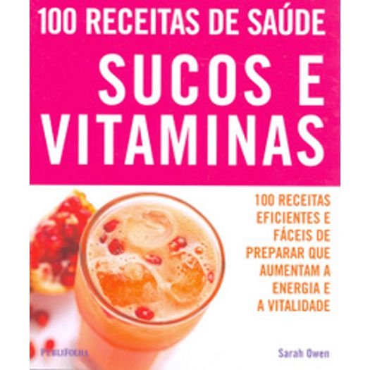 Sucos e Vitaminas 100 Receitas de Saude - Publifolha