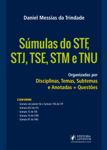 Súmulas do STF, STJ, TSE, STM e TNU - Organizadas por Disciplinas, Temas, Subtemas e Anotadas + Questões (2019)