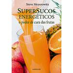 Supersucos Energéticos: o Poder de Cura das Frutas