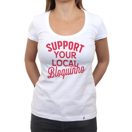 Support Your Local Bloquinho - Camiseta Clássica Feminina