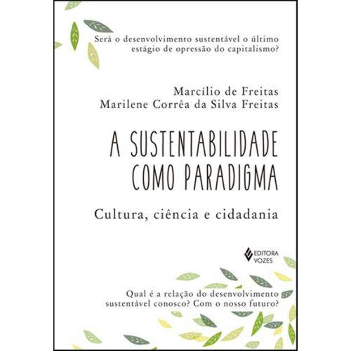 Sustentabilidade Como Paradigma - Cultura, Ciencia e Cidadania