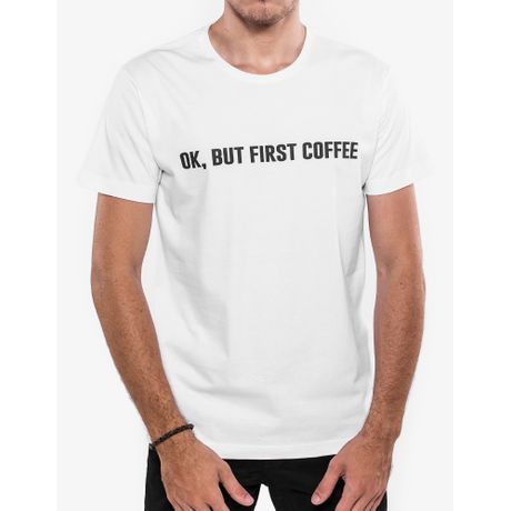 T-shirt Ok, But First Coffee Branca 103430