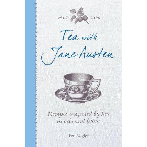 Tea With Jane Austen - Recipes Inspired By Her Novels And Letters
