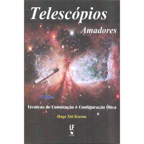 Telescópios Amadores Técnicas de Construção e Configuração Ótica