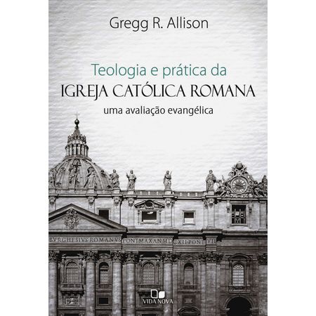 Teologia e Prática da Igreja Católica Romana