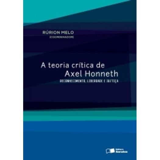 Teoria Critica de Axel Honneth, a - Saraiva