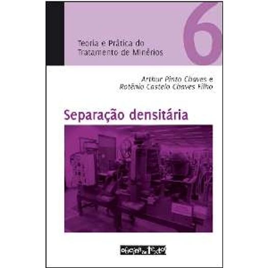 Teoria e Pratica do Tratamento de Minerio - Vol 6 - Separacao Densitaria - Oficina de Textos