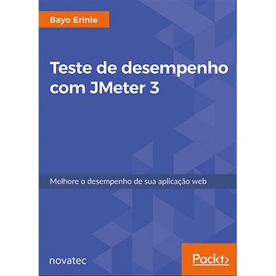 Teste de Desempenho com JMeter 3: Melhore o Desempenho de Sua Aplicação Web