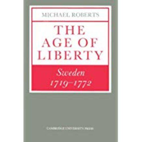 The Age Of Liberty: Sweden 1719 1772 (Revised)