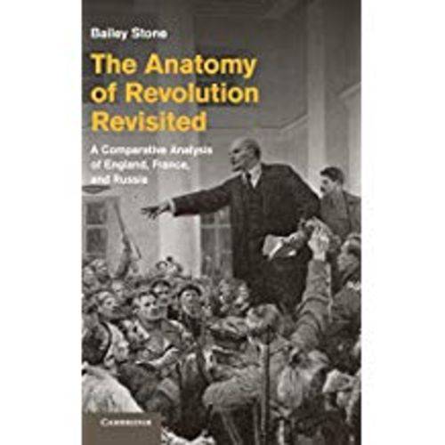 The Anatomy Of Revolution Revisited: a Comparative Analysis Of England, France, And Russia