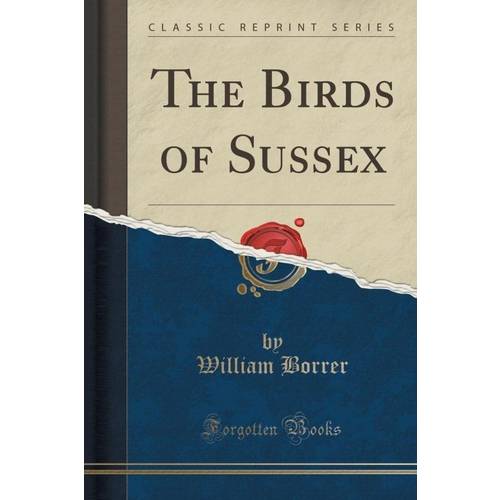 The Birds Of Sussex (Classic Reprint)