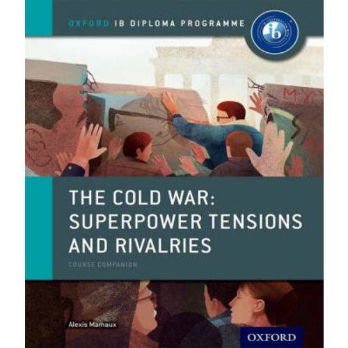 The Cold War Superpower, Tensions And Rivalries - Course Companion