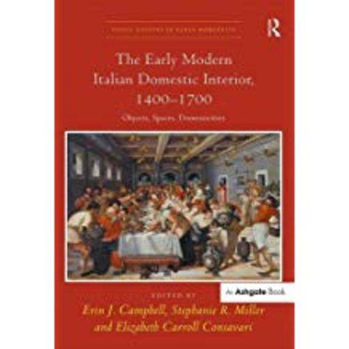 The Early Modern Italian Domestic Interior, 1400 1700: Objects, Spaces, Domesticities