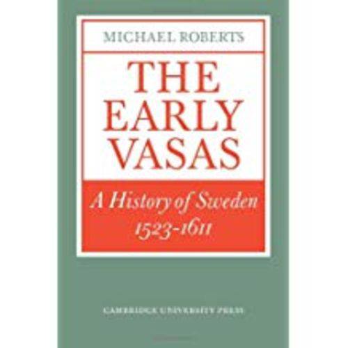 The Early Vasas: a History Of Sweden 1523 1611 (Revised)
