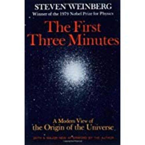 The First Three Minutes: a Modern View Of The Origin Of The Universe (Updated)