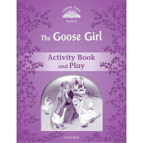The Goose Girl Activity Book And Play - Classic Tales - Second Edition - Level 4