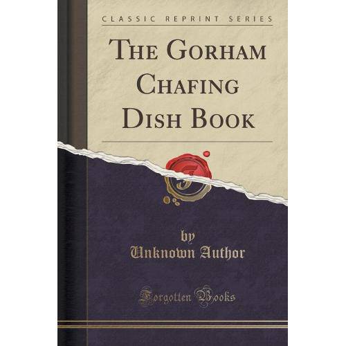 The Gorham Chafing Dish Book (Classic Reprint)