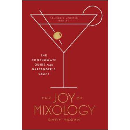 The Joy Of Mixology, Revised And Updated Edition - The Consummate Guide To The Bartender''s Craft