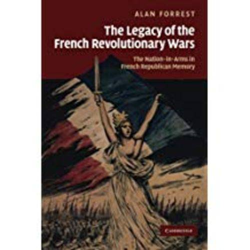 The Legacy Of The French Revolutionary Wars: The Nation-In-Arms In French Republican Memory