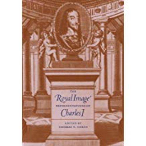 The Royal Image: Representations Of Charles I