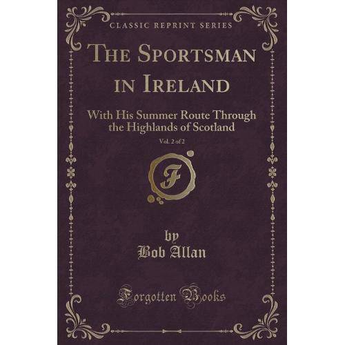 The Sportsman In Ireland, Vol. 2 Of 2