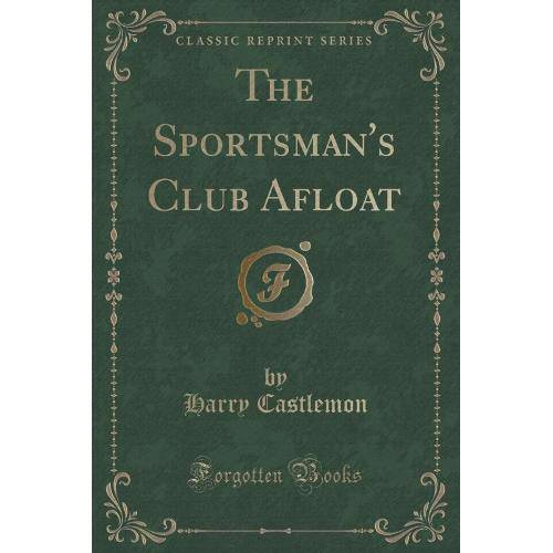 The Sportsmans Club Afloat (Classic Reprint)