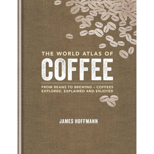 The World Atlas Of Coffee