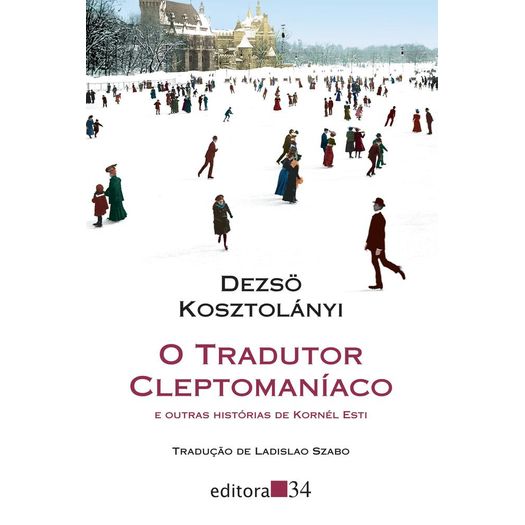 Tradutor Cleptomaniaco e Outras Historias de Kornel Esti, o - Editora 34