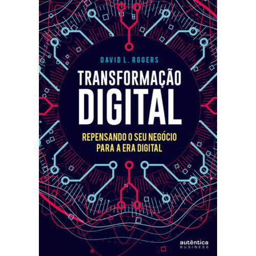 Transformação Digital - Repensando o Seu Negócio para a Era Digital