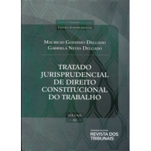 Tratado Jurisprudencial de Direito Constitucional do Trabalho - Vol 3 - Rt