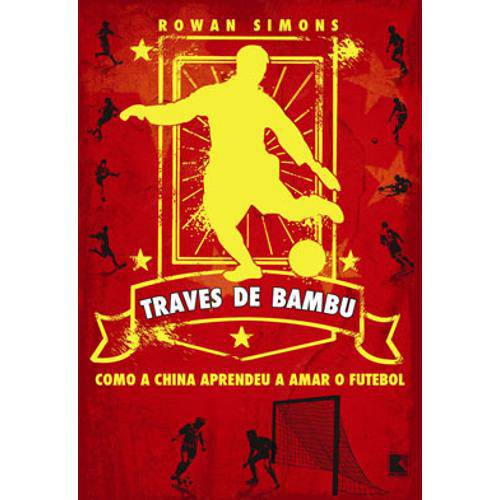 Traves de Bambu - Como a China Aprendeu a Amar o Futebol