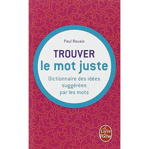 Trouvez Le Mot Juste. Dictionnaire Des Idees Sugge