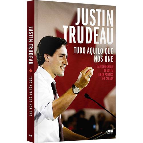 Tudo Aquilo que Nos Une - Justin Trudeau - 1ª Ed.