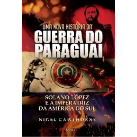 Uma Nova Historia da Guerra do Paraguai - M Books