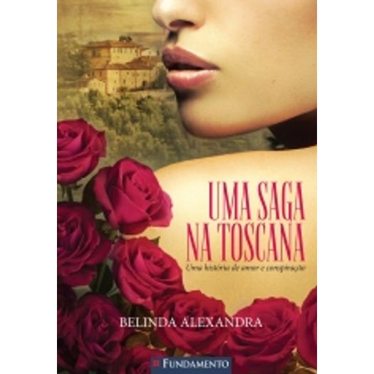 Uma Saga na Toscana - uma Historia de Amor e Conspiracao - Fundamento