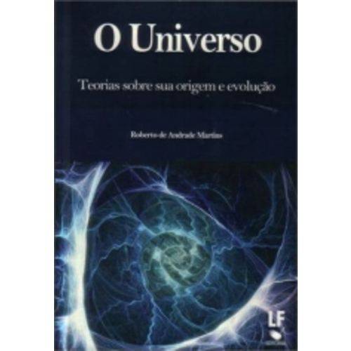 Universo, o - Teorias Sobre Sua Origem e Evolucao - Livraria da Fisica